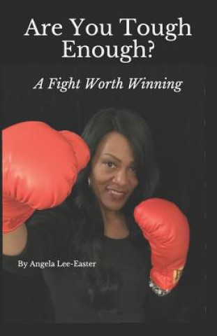 Könyv Are You Tough Enough: A Fight Worth Winning Angela Easter