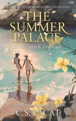 Carte The Summer Palace and Other Stories: A Captive Prince Short Story Collection C S Pacat