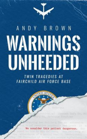 Book Warnings Unheeded: Twin Tragedies at Fairchild Air Force Base Andy Brown