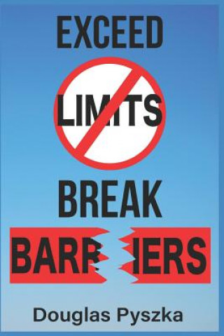 Книга Exceed Limits and Break Barriers: Understanding the Power of Words Douglas J Pyszka