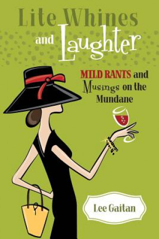Kniha Lite Whines and Laughter: Mild Rants and Musings on the Mundane Lee Gaitan