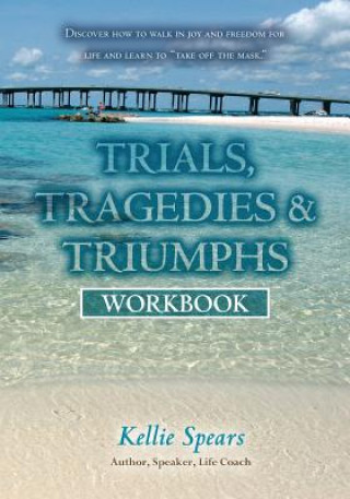 Kniha Trials, Tragedies & Triumphs: Workbook Kellie Spears