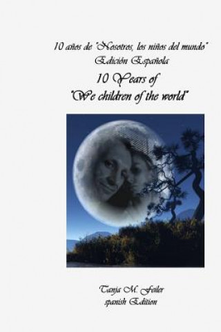 Carte 10 Years of "we Children of the World": Spanish Edition Tanja M Feiler F