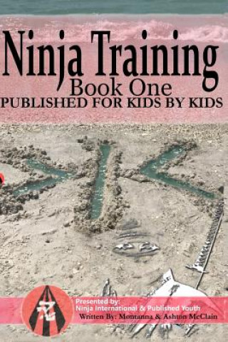 Kniha Ninja Training: Presented by Ninja International & Published Youth: Published for Kids by Kids Ashton McClain