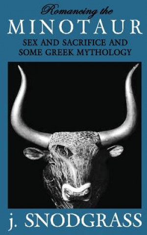 Carte Romancing the Minotaur: Sex and Sacrifice and Some Greek Mythology J Snodgrass