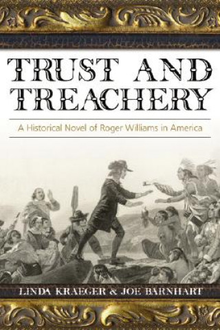 Kniha Trust and Treachery: A Historical Novel of Roger Williams in America Linda Kraeger