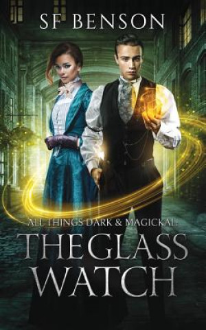 Kniha All Things Dark & Magickal: The Glass Watch Sf Benson