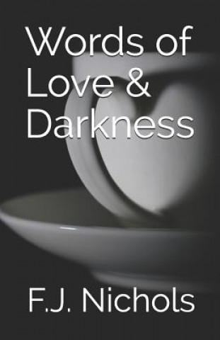 Carte Words of Love & Darkness F J Nichols