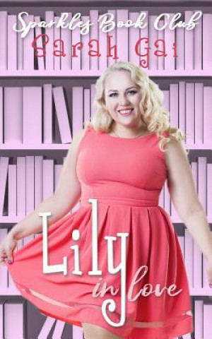 Carte Lily in Love: Romantic Comedy/Chick Lit/Plus Size Series Sarah Gai