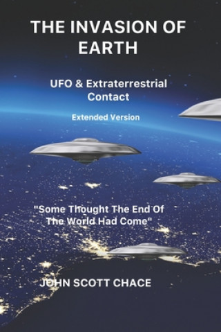 Könyv The Invasion of Earth: UFO & Extraterrestrial Contact John Scott Chace