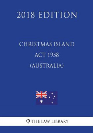 Książka Christmas Island Act 1958 (Australia) (2018 Edition) The Law Library