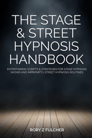Könyv Stage & Street Hypnosis Handbook Rory Z Fulcher