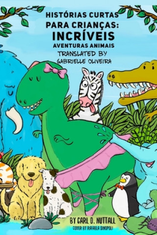 Könyv Histórias Curtas Para Crianças: Incríveis Aventuras Animais Gabrielle Oliveira