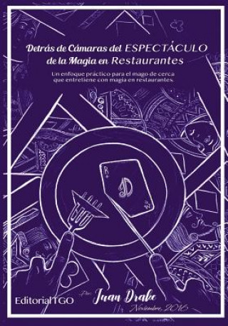 Libro Detrás de Cámaras del ESPECTACULO de la Magia en Restaurantes: Un enfoque practico para el mago de cerca que entretiene con magia en restaurantes Juan Drake