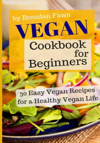 Kniha Vegan Cookbook for Beginners: 30 Easy Vegan Recipes for a Healthy Vegan Life Brendan Fawn