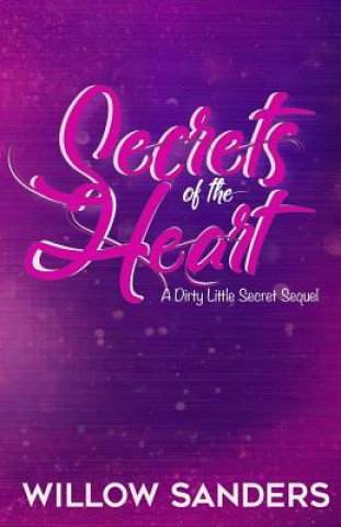 Carte Secrets of the Heart: A Dirty Little Secret Sequel Willow Sanders