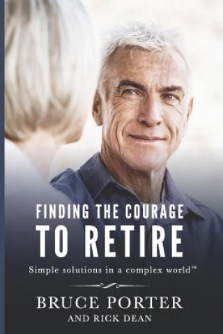 Kniha Finding the Courage to Retire: Simple Solutions in a Complex World(tm) Bruce Porter