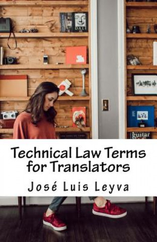 Carte Technical Law Terms for Translators: English-Spanish Legal Glossary Jose Luis Leyva
