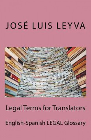 Carte Legal Terms for Translators: English-Spanish Legal Glossary Jose Luis Leyva