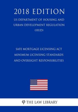 Kniha Safe Mortgage Licensing ACT - Minimum Licensing Standards and Oversight Responsibilities (Us Department of Housing and Urban Development Regulation) ( The Law Library