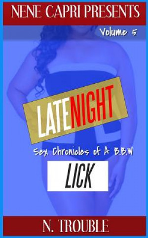 Książka Late Night Lick Vol 5: Sex Chronicles of a BBW: Sex Chronicles of a BBW N Trouble