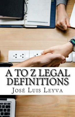 Kniha A to Z Legal Definitions: English-Spanish Legal Glossary Jose Luis Leyva