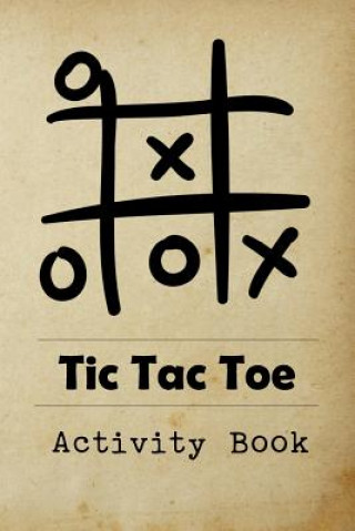 Libro Tic Tac Toe Activity Book: Great for Kids and Adults Playing 600 Games On Traveling Camping Road-Trip Family Vacation Modhouses Publishing