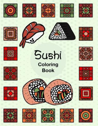 Kniha Sushi: Easy Fun Activity Coloring Book For Sushi Lover Fish Rice Roll Japanese Dishes With Geometric Box Pattern Hillrocks Coloring Book