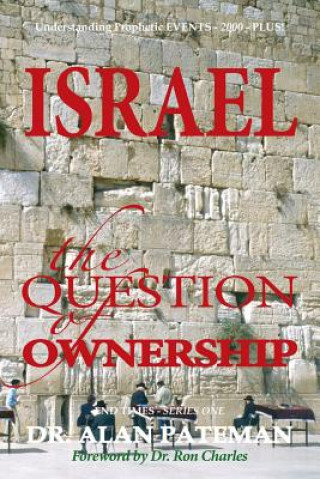 Knjiga Israel, the Question of Ownership, Understanding Prophetic EVENTS-2000-PLUS! Alan Pateman