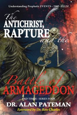 Kniha The Antichrist, Rapture and the Battle of Armageddon, Understanding Prophetic EVENTS-2000-PLUS! Alan Pateman