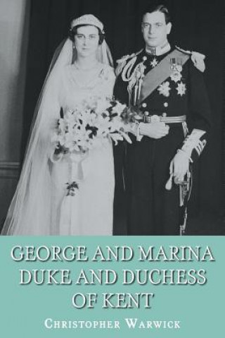Kniha George and Marina: Duke and Duchess of Kent Christopher Warwick