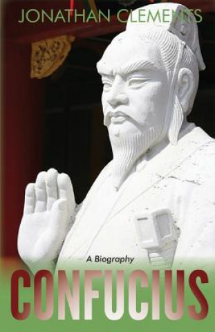 Könyv Confucius: A Biography Jonathan Clements
