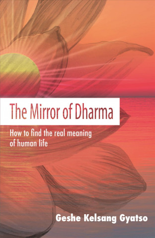 Knjiga The Mirror of Dharma: How to Find the Real Meaning of Human Life Geshe Kelsang Gyatso