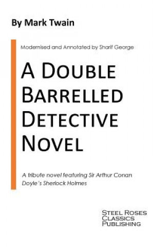 Kniha A Double Barrelled Detective Novel: A Sherlock Holmes Mystery by Mark Twain Mark Twain