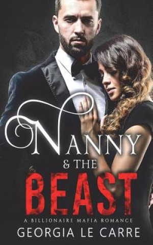 Könyv Nanny and the Beast: A Billionaire Mafia Romance Georgia Le Carre