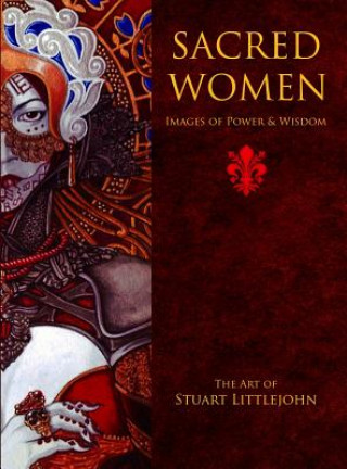 Knjiga Sacred Women: Images of Power and Wisdom Stuart Littlejohn