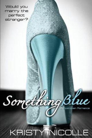 Knjiga Something Blue: A Dystopian Romance Kristy Nicolle