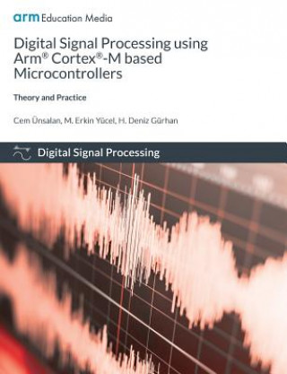 Kniha Digital Signal Processing using Arm Cortex-M based Microcontrollers Cem Unsalan