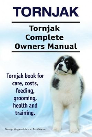 Kniha Tornjak. Tornjak Complete Owners Manual. Tornjak book for care, costs, feeding, grooming, health and training. George Hoppendale