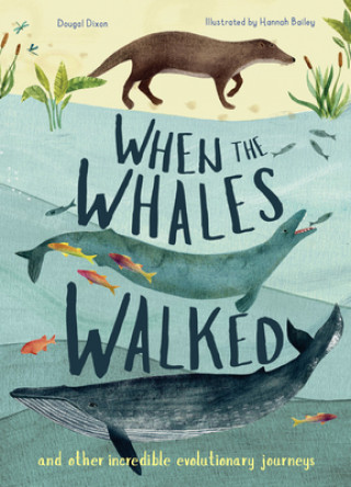 Kniha When the Whales Walked: And Other Incredible Evolutionary Journeys Dougal Dixon