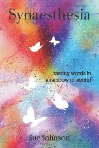 Könyv Synaesthesia: Tasting Words in a Rainbow of Sound Sue Johnson