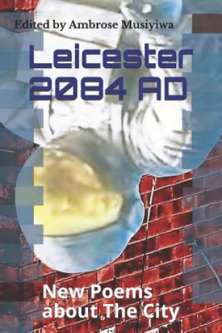 Buch Leicester 2084 Ad: New Poems about the City Ambrose Musiyiwa