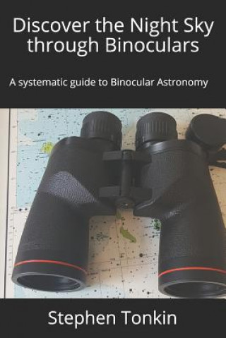 Carte Discover the Night Sky through Binoculars: A systematic guide to Binocular Astronomy Stephen Tonkin Fras