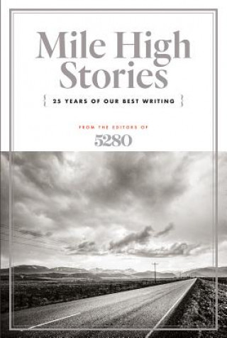 Libro Mile High Stories: 25 Years of Our Best Writing 5280