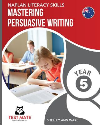 Książka NAPLAN LITERACY SKILLS Mastering Persuasive Writing Year 5 Shelley Ann Wake