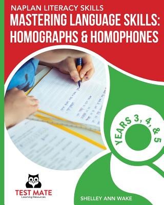 Kniha NAPLAN LITERACY SKILLS Mastering Language Skills: Homographs & Homophones Years 3, 4, and 5 Shelley Ann Wake