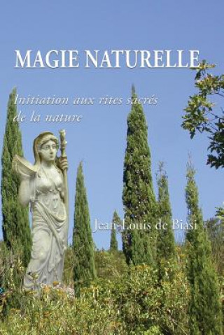 Carte Magie Naturelle: Initiation Aux Rites Sacr Jean-Louis De Biasi