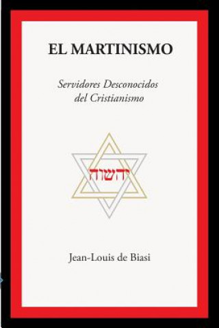 Könyv El Martinismo: Servidores Desconocidos del Cristianismo Jean-Louis De Biasi