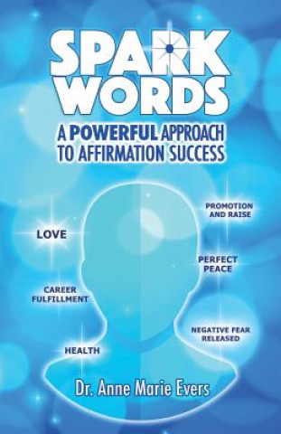 Könyv Spark Words: A Powerful Approach to Affirmation Success Dr Anne Marie Evers