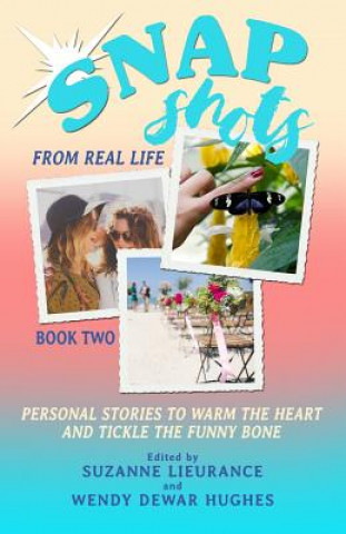 Livre Snapshots from Real Life Book 2: Personal Stories to Warm the Heart and Tickle the Funnybone Wendy Dewar Hughes